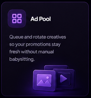 Ad Pool. Queue and rotate creatives so your promotions stay fresh without manual babysitting.