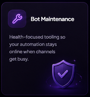 Bot Maintenance. Health-focused tooling so your automation stays online when channels get busy.