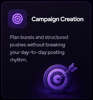 Campaign Creation. Plan bursts and structured pushes without breaking your day-to-day posting rhythm.